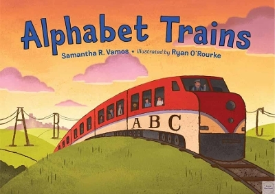 Alphabet Trains - Samantha R. Vamos, Ryan O'Rourke
