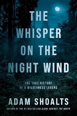 The Whisper on the Night Wind - Adam Shoalts
