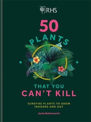 RHS 50 Plants You Can't Kill - Jamie Butterworth