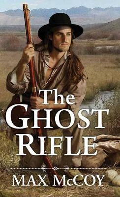 The Ghost Rifle - Max McCoy