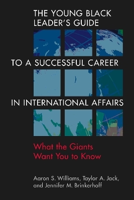 The Young Black Leader's Guide to a Successful Career in International Affairs