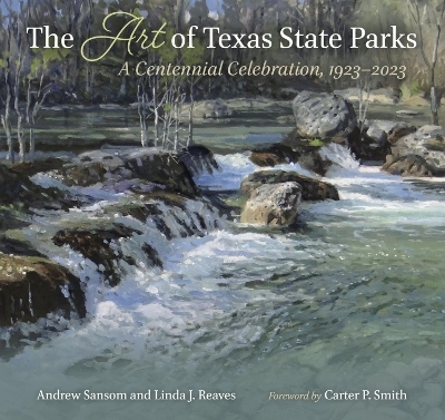 The Art of Texas State Parks - Andrew Sansom, Linda J. Reaves