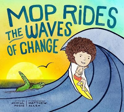 Mop Rides the Waves of Change - Jaimal Yogis, Matt Allen