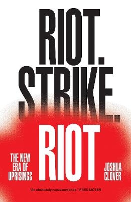 Riot. Strike. Riot - Joshua Clover