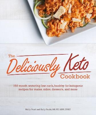 The Deliciously Keto Cookbook - Molly Pearl, Kelly Roehl  MD  RD  LDN  CNSC