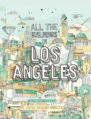 All The Buildings in Los Angeles - James Gulliver Hancock