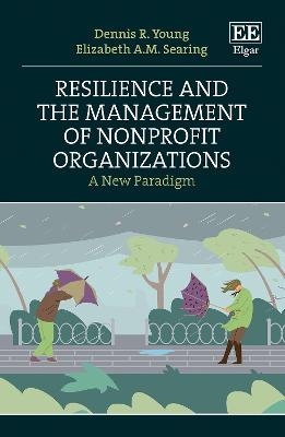 Resilience and the Management of Nonprofit Organizations - Dennis R. Young, Elizabeth A.M. Searing