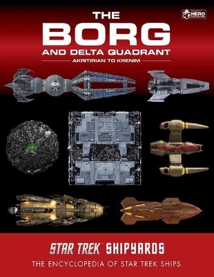 Star Trek Shipyards: The Borg and the Delta Quadrant Vol. 1 - Akritirian to Krenim - Ian Chaddock, Marcus Riley