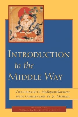 Introduction to the Middle Way - Jamgon Mipham,  Chandrakirti