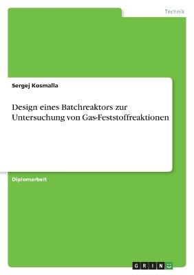 Design eines Batchreaktors zur Untersuchung von Gas-Feststoffreaktionen - Sergej Kosmalla