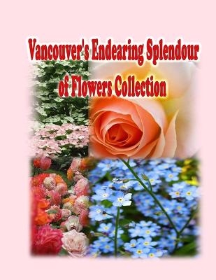Vancouver's Endearing Splendour of Flowers Collection - Rowena Kong, Annie Ho