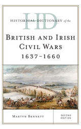 Historical Dictionary of the British and Irish Civil Wars 1637-1660 -  Martyn Bennett