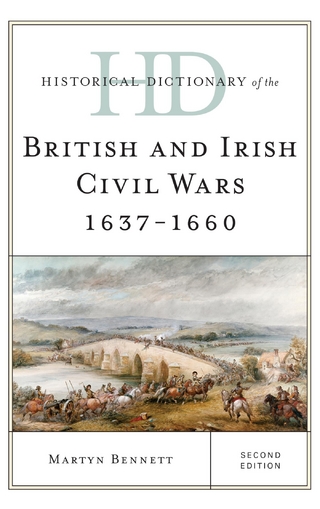 Historical Dictionary of the British and Irish Civil Wars 1637-1660