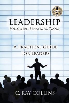 LEADERSHIP Followers, Behaviors, Tools - C Ray Collins