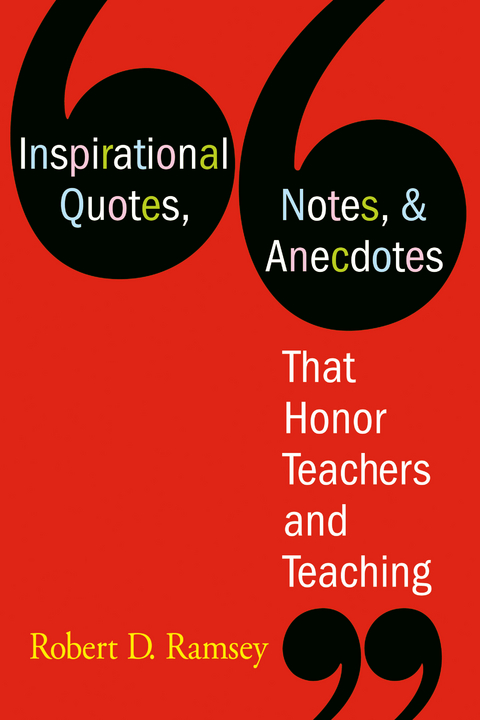 Inspirational Quotes, Notes, & Anecdotes That Honor Teachers and Teaching - Robert D. Ramsey