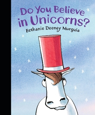 Do You Believe in Unicorns? - Bethanie Deeney Murguia