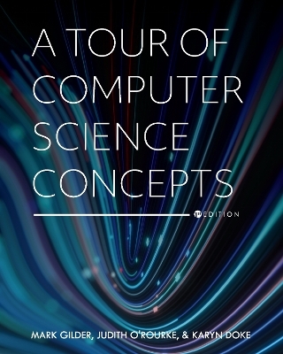 A Tour of Computer Science Concepts - Mark Gilder, Judith O'Rourke, Karyn Doke