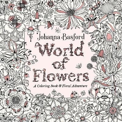 World of Flowers - Johanna Basford