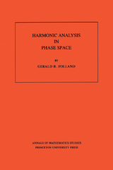 Harmonic Analysis in Phase Space - Gerald B. Folland