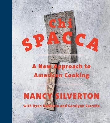 Chi Spacca - Nancy Silverton, Ryan Denicola, Carolynn Carreño