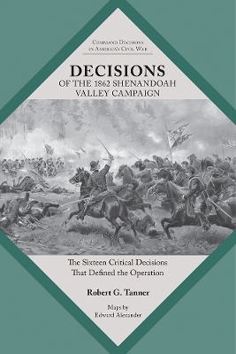 Decisions of the 1862 Shenandoah Valley Campaign - Robert Tanner