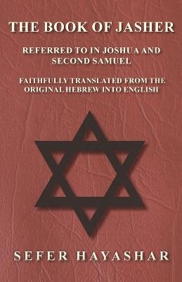 The Book of Jasher - Referred to in Joshua and Second Samuel - Faithfully Translated from the Original Hebrew Into English - Sefer Ha-Yashar