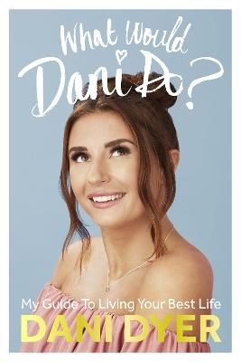 What Would Dani Do? - DANI DYER