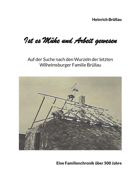 Ist es M&uuml;he und Arbeit gewesen - Heinrich Br&uuml;llau