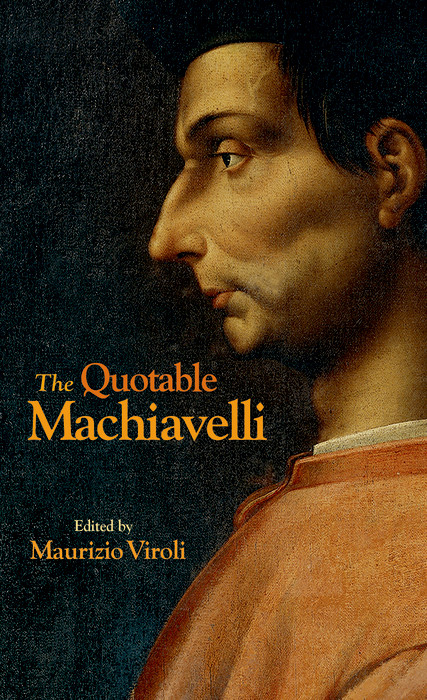 The Quotable Machiavelli - Niccol&ograve; Machiavelli