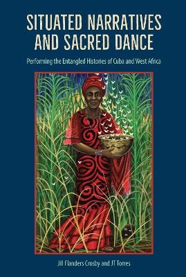 Situated Narratives and Sacred Dance - Jill Flanders Crosby, JT Torres