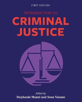 Introduction to Criminal Justice - Stephanie Manzi, Sean Varano