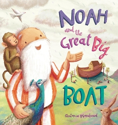 Noah and the Great Big Boat - Antonia Woodward