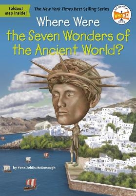Where Were the Seven Wonders of the Ancient World? - Yona Zeldis Mcdonough