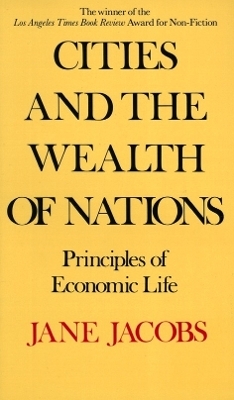 Cities and the Wealth of Nations - Jane Jacobs