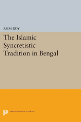 The Islamic Syncretistic Tradition in Bengal - Asim Roy