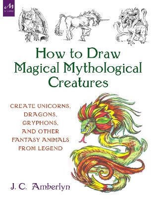 How to Draw Magical Mythological Creatures - J.C. Amberlyn