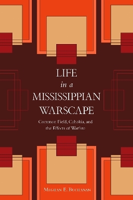 Life in a Mississippian Warscape - Meghan E. Buchanan