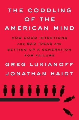 The Coddling of the American Mind - Greg Lukianoff, Jonathan Haidt