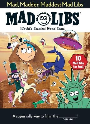 Mad, Madder, Maddest Mad Libs -  Mad Libs