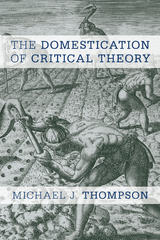 Domestication of Critical Theory -  Michael J. Thompson