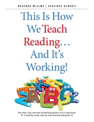 This Is How We Teach Reading . . . and It's Working! - Heather Willms, Giacinta Alberti