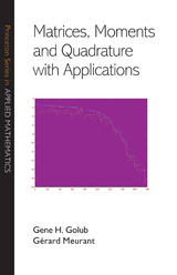 Matrices, Moments and Quadrature with Applications - Gene H. Golub, G&eacute;rard Meurant