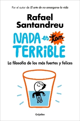 Nada es tan terrible: La filosof&iacute;a de los m&aacute;s fuertes y felices / It's Not So Terrible - Rafael Santandreu