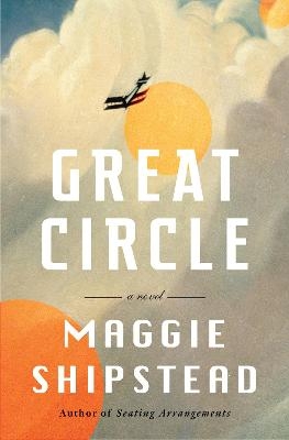 Great Circle - Maggie Shipstead