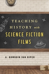 Teaching History with Science Fiction Films -  A. Bowdoin Van Riper