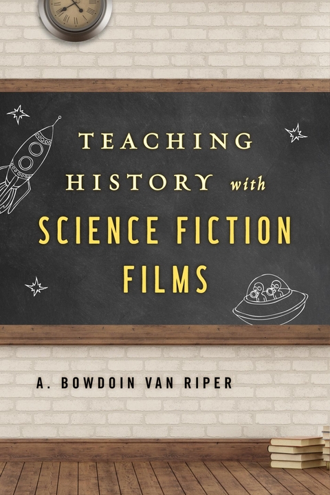 Teaching History with Science Fiction Films -  A. Bowdoin Van Riper
