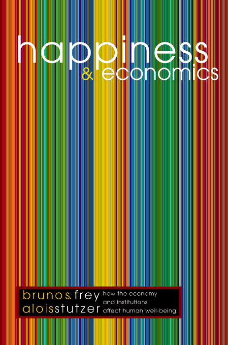 Happiness and Economics - Bruno S. Frey, Alois Stutzer