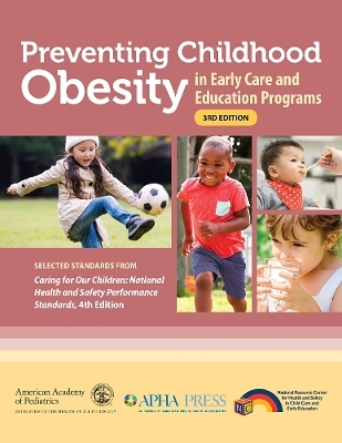Preventing Childhood Obesity in Early Care and Education Programs -  American Academy of Pediatrics,  National Resource Center for Health and Safety in Child Care and Early Educ
