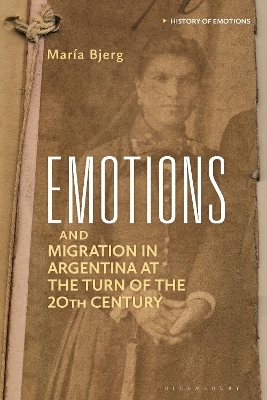 Emotions and Migration in Argentina at the Turn of the 20th Century - Mar&iacute;a Bjerg