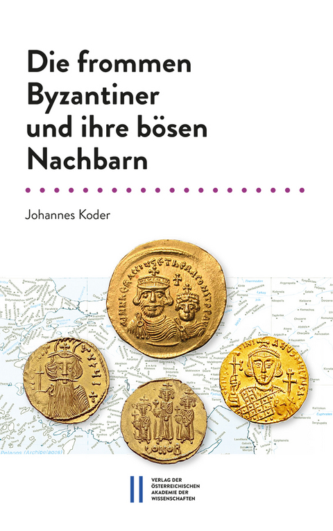 Die frommen Byzantiner und ihre b&ouml;sen Nachbarn - Johannes Koder